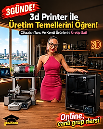 3D Printer İle Üretimin Temelleri Eğitimi (İsteğe Bağlı Uluslararası Sertifikalı)